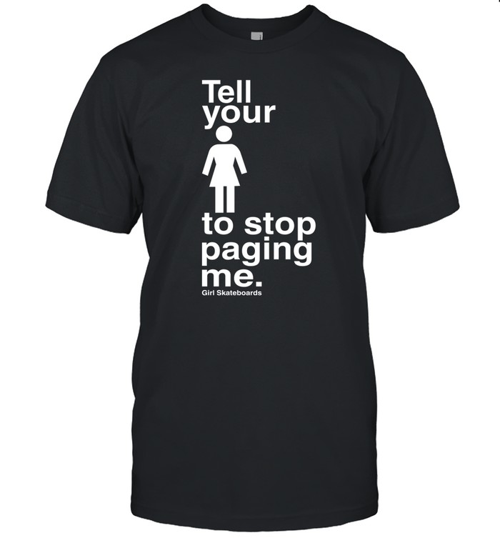 Tell You To Stop Paging Me Shirt