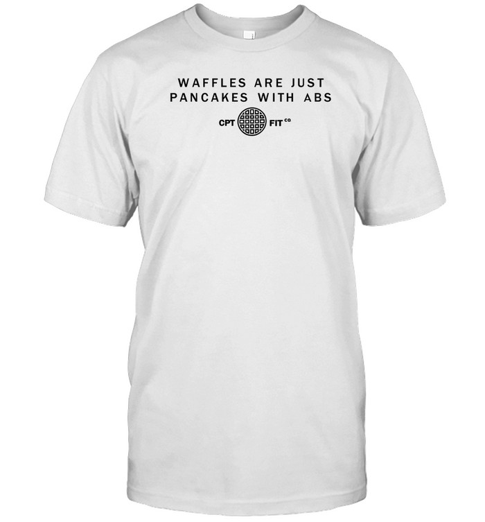 Downsouthmike Wearing Waffles Are Just Pancakes With Abs Cpt Fit Tee Shirt