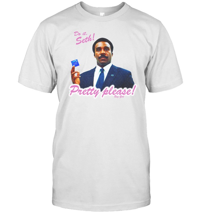 Do It Seth Pretty Please Shirt, Hoodie, Sweater, Long Sleeve And Tank Top