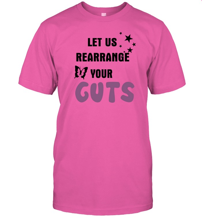 Let Us Rearrange Your Guts Shirt   Custom prints store   T-shirts  mugs  face masks  posters