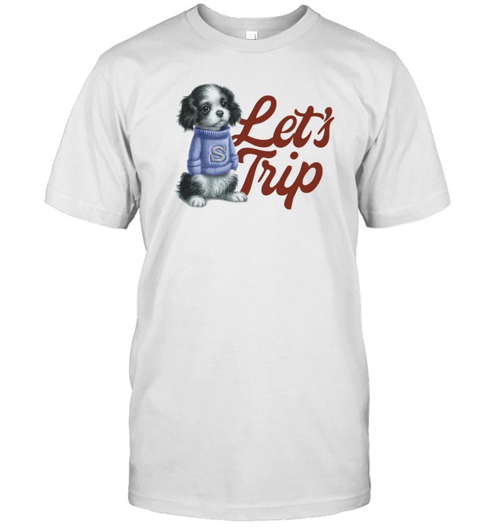 Let's Trip Puppy Shirt