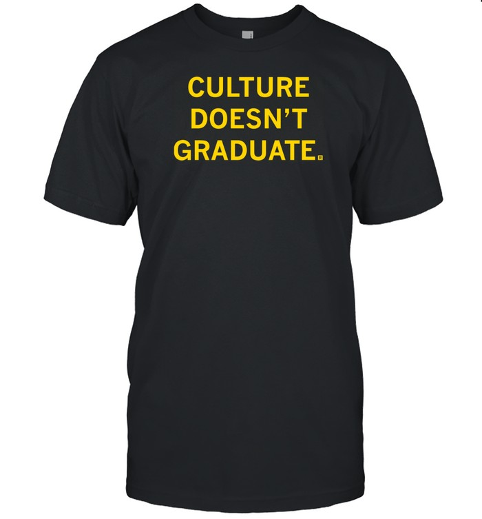 Culture Doesn't Graduate T-Shirt  Hoodie  Tank Top  Sweater And Long Sleeve T-Shirt-Unisex T-Shirt   Custom prints store   T-shirts  mugs  face masks  posters