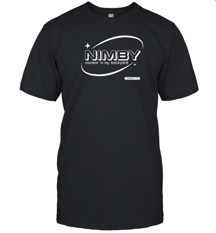 Nimby Nuclear In My Backyard Shirt
