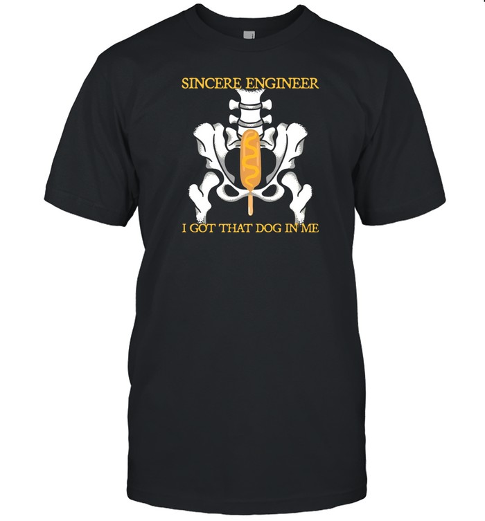 Sincere Engineer I Got That Dog In Me T-Shirt  Hoodie  Tank Top  Sweater And Long Sleeve T-Shirt-Unisex T-Shirt   Custom prints store   T-shirts  mugs  face masks  posters