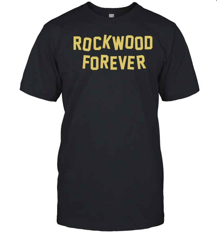 Rockwood Forever T-Shirt  Hoodie  Tank Top  Sweater And Long Sleeve T-Shirt-Unisex T-Shirt