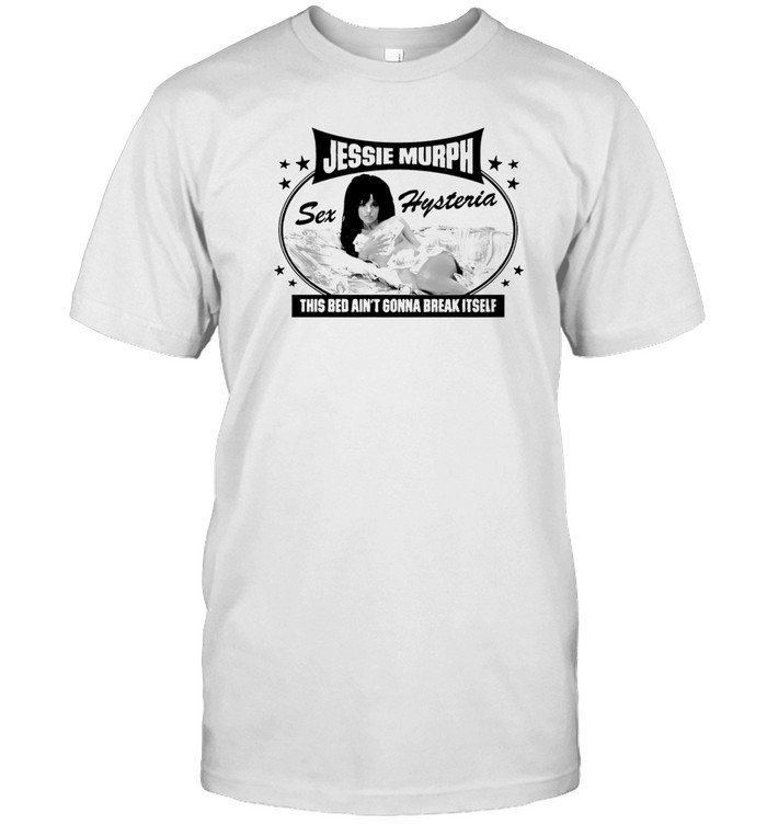 Jessie Murph This Bed Ain't Gonna Break Itself T-Shirt  Hoodie  Tank Top  Sweater And Long Sleeve T-Shirt-Unisex T-Shirt