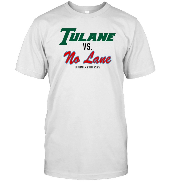 Tulane Vs. No Lane December 20Th 2025 Shirt  Hoodie  Sweater  Long Sleeve And Tank Top