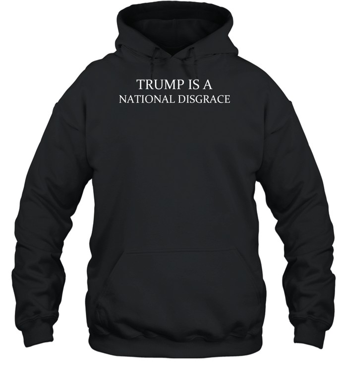 Trump Is A National Disgrace Hoodie