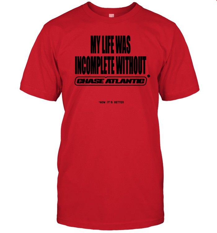 Chase Atlantic My Life Was Incomplete Without Shirt