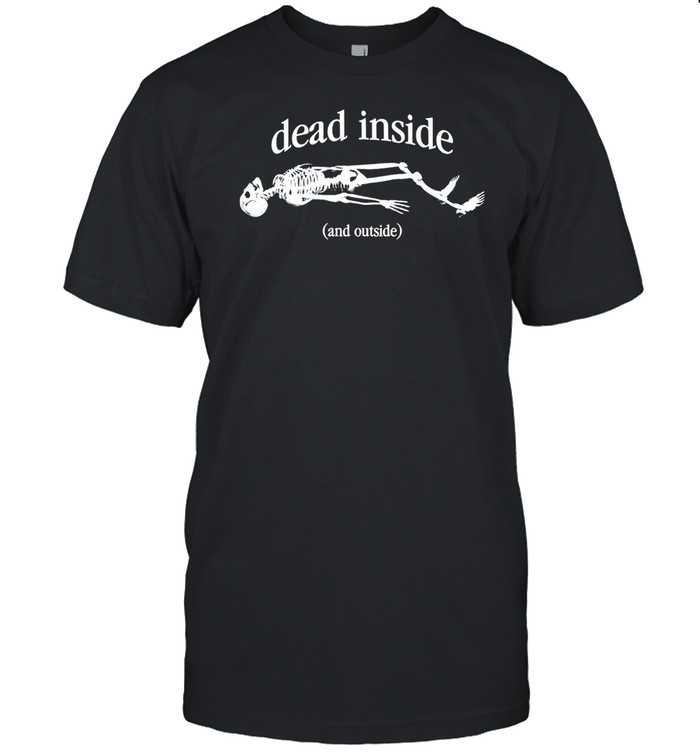 Snazzyseagull Dead Inside And Outside Skeleton Shirts