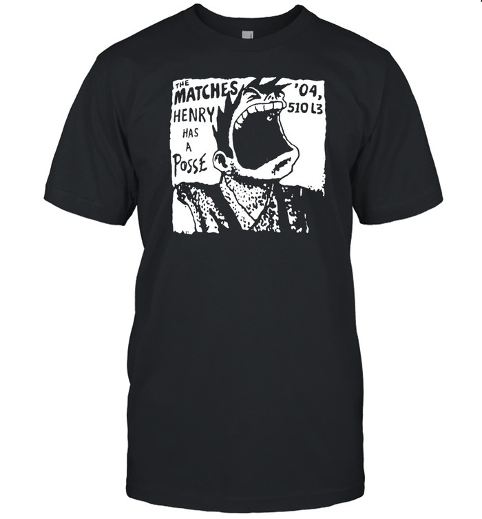 Limited The Matches Henry Has A Posse Shirt