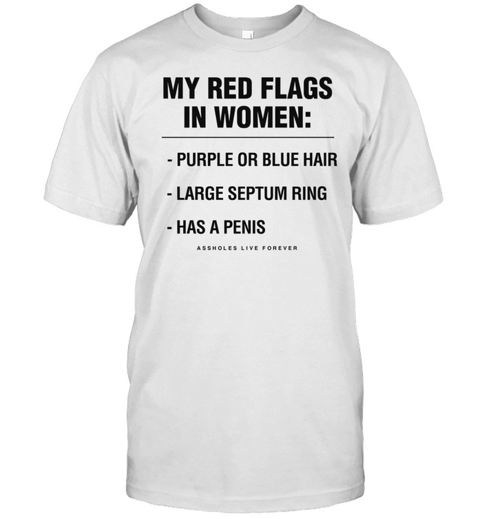 My Red Flags In Women Purple Or Blue Hair Large Septum Ring Has A Penis Shirt