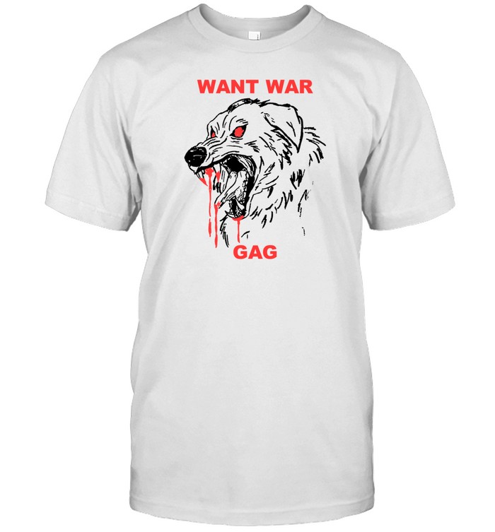 Gagguys Want War Gag Dog T Shirt