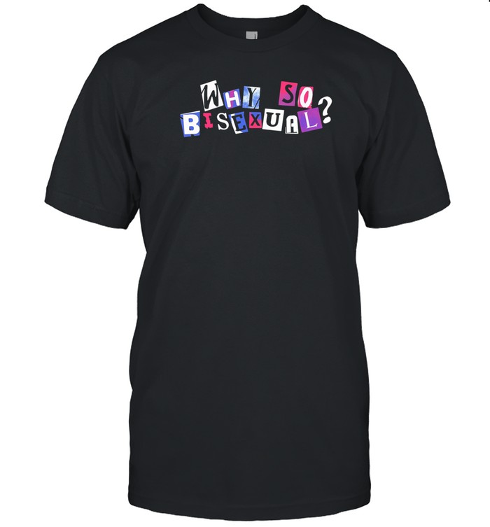Limted Luke Peterson Artistsonartistsonartistsonartists Why So Bisexual Shirt
