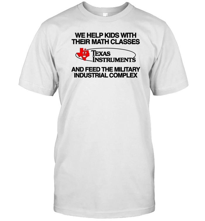 We Help Kids With Their Math Classes Texas Instruments Tee Shirt
