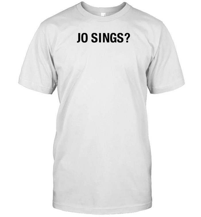 Jo Sings Shirt   Custom prints store   T-shirts  mugs  face masks  posters