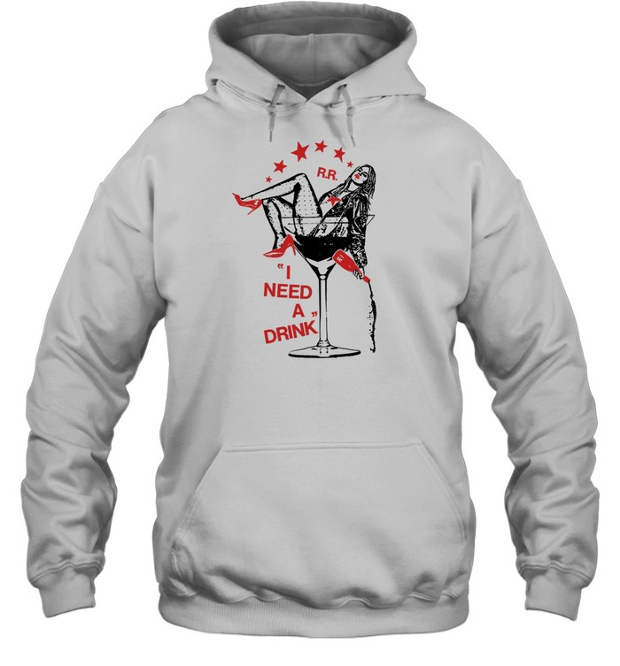 I Need A Drink Hoodie