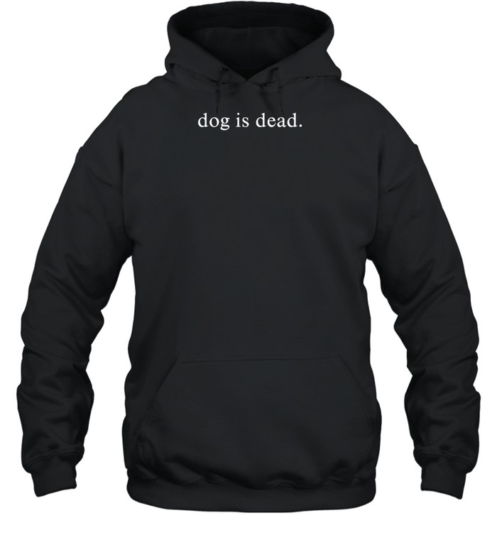 Dog Is Dead Hoodie