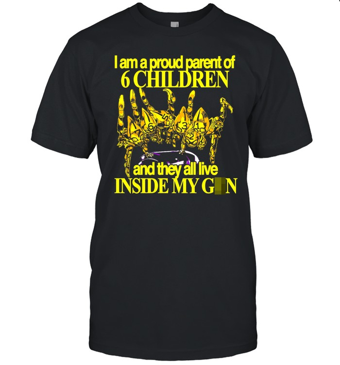 Hoshis I Am A Proud Parent Of 6 Children And They All Live Inside My Gun Shirt
