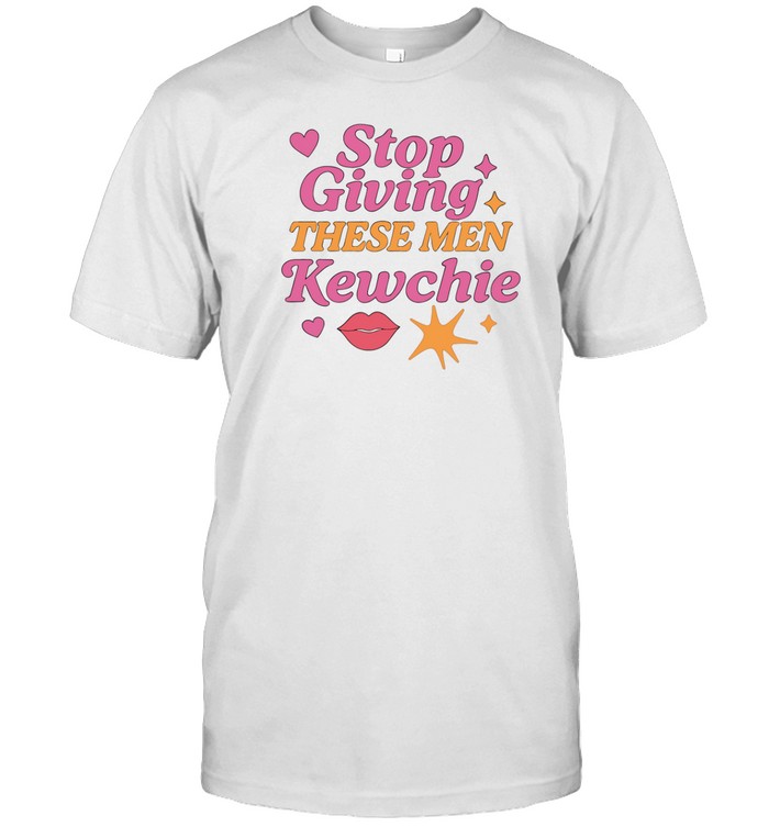 Stop Giving These Men Kewchie Shirt   Custom prints store   T-shirts  mugs  face masks  posters