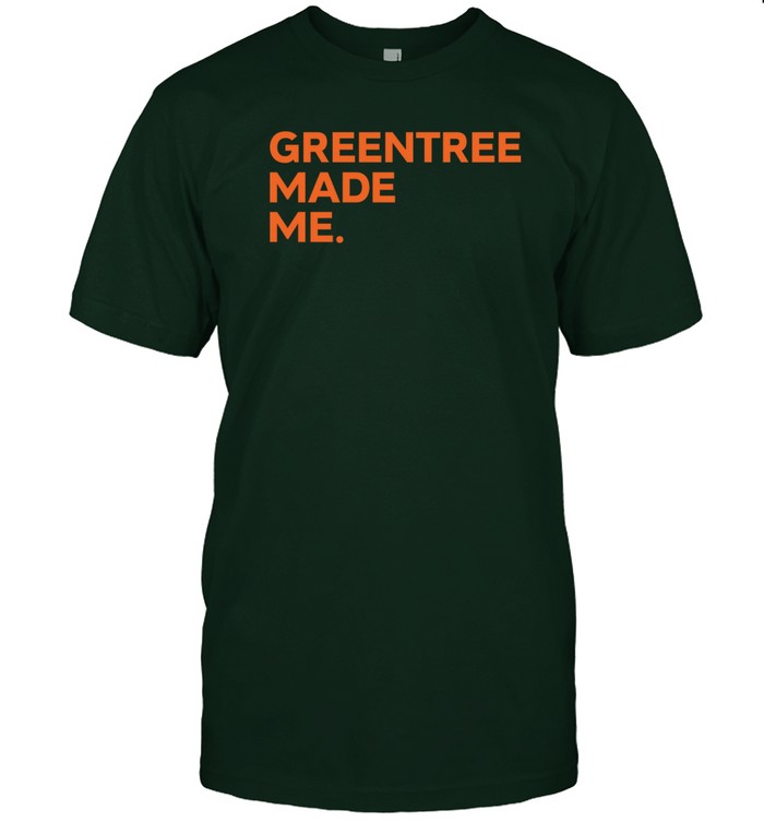Greentree Made Me Shirt  Hoodie  Sweater  Long Sleeve And Tank Top