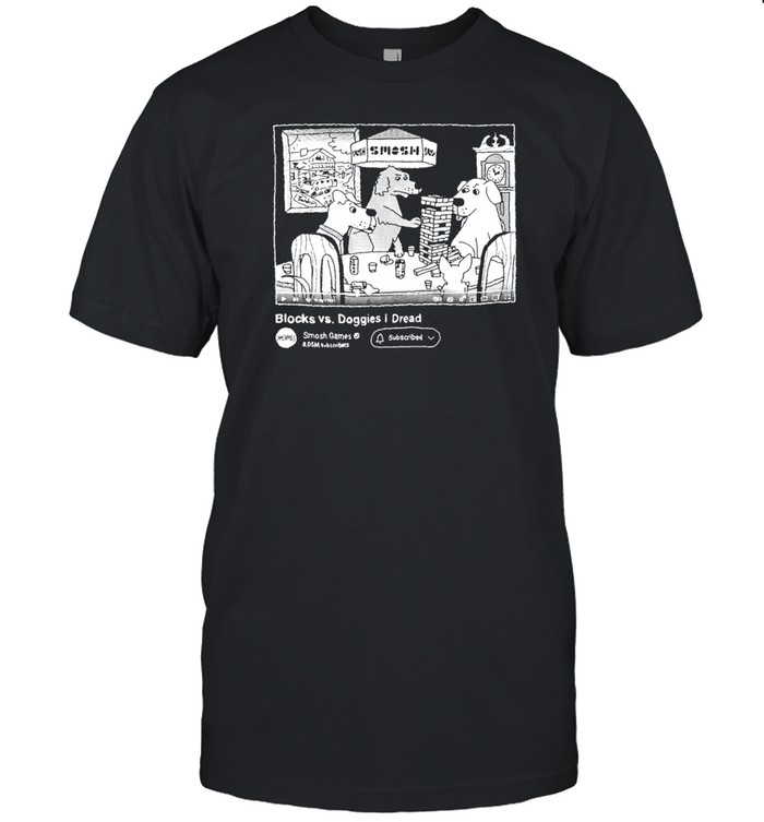 Smosh Block Vs Doggies I Dread Shirt   Custom prints store   T-shirts  mugs  face masks  posters