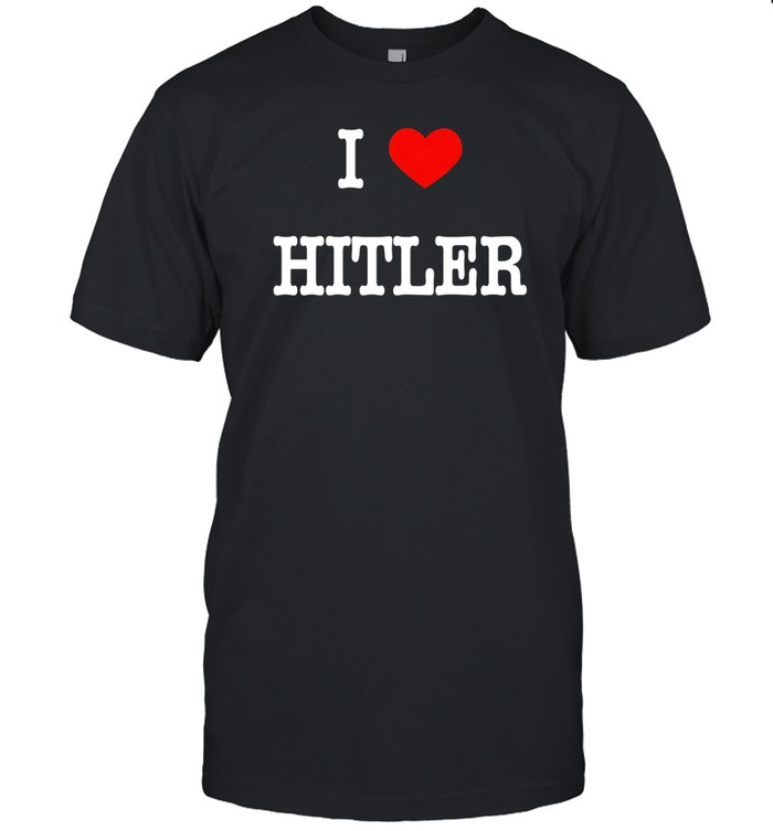 I Heart Hitler Shirt Hoodie Sweater Long Sleeve And Tank Top