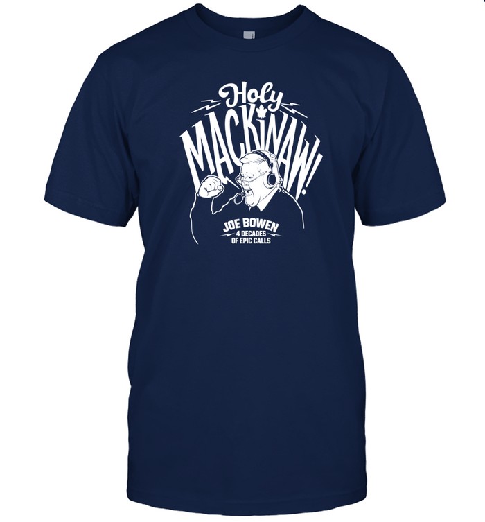 Holy Mackinaw Joe Bowen 4 Decades Of Epic Calls Shirt