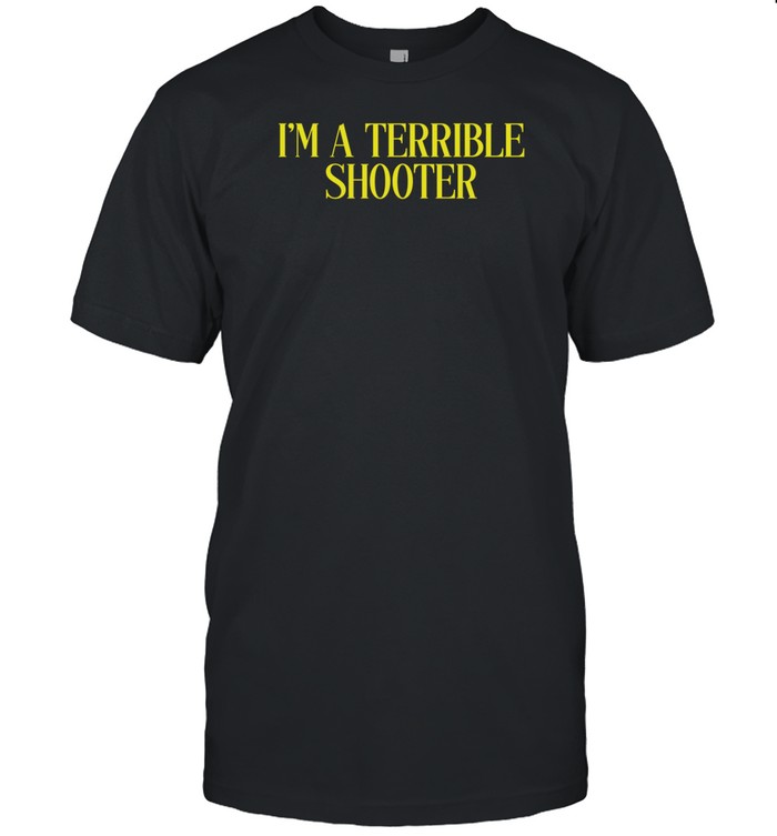 I'm A Terrible Shooter Shirts   Custom prints store   T-shirts  mugs  face masks  posters