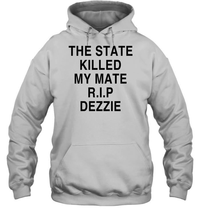 The State Killed My Mate R.I.P Dezzie Hoodie