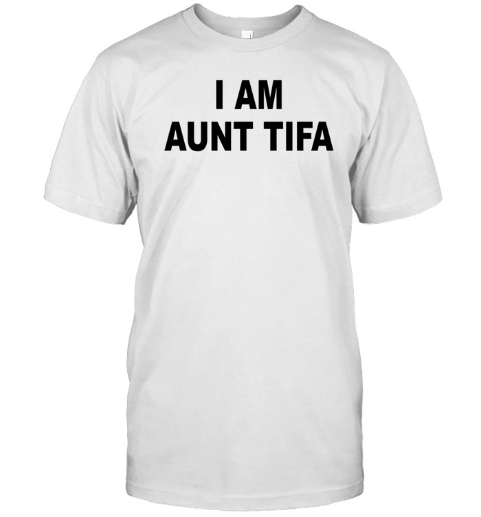 I Am Aunt Tifa White Shirt  Hoodie  Sweater  Long Sleeve And Tank Top