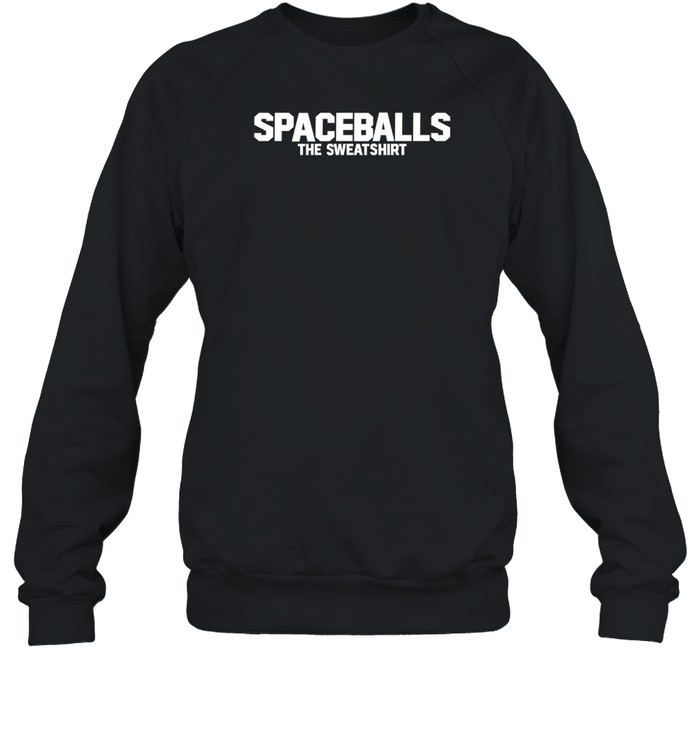 Spaceballs The Sweatshirt Shirt   Custom prints store   T-shirts  mugs  face masks  posters