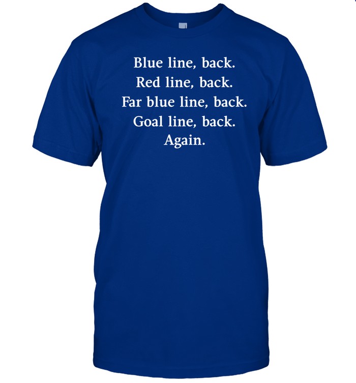 Blue Line Back Red Line Back Far Blue Line Back Goal Line Back Again Shirt, Hoodie, Sweater, Long Sleeve And Tank Top