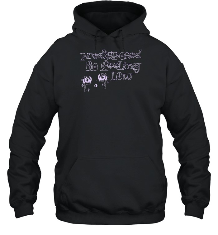 Predisposed To Feeling Low Hoodie