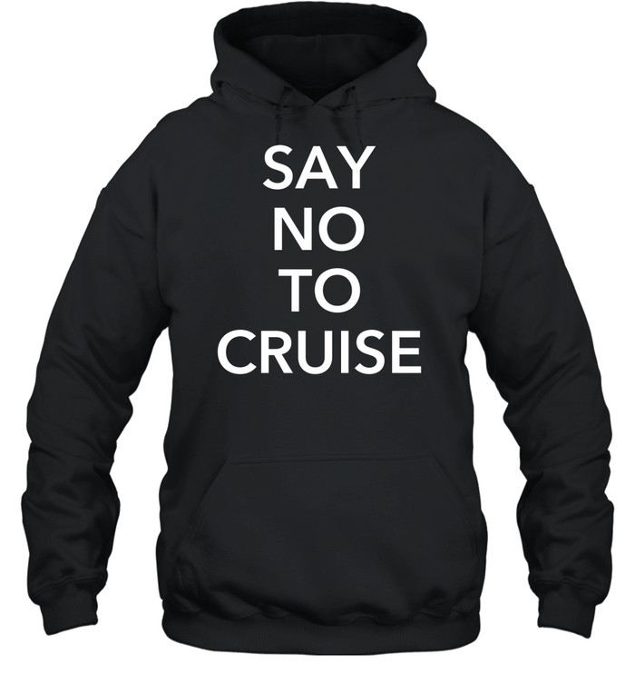Say No To Cruise Hoodie