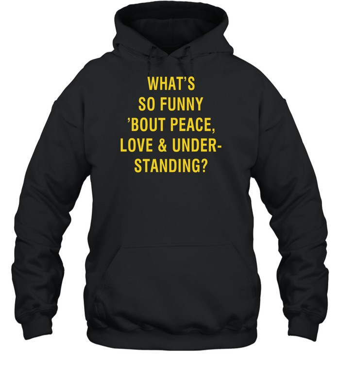 What's So Funny Bout Peace Love & Under Standing Hoodie