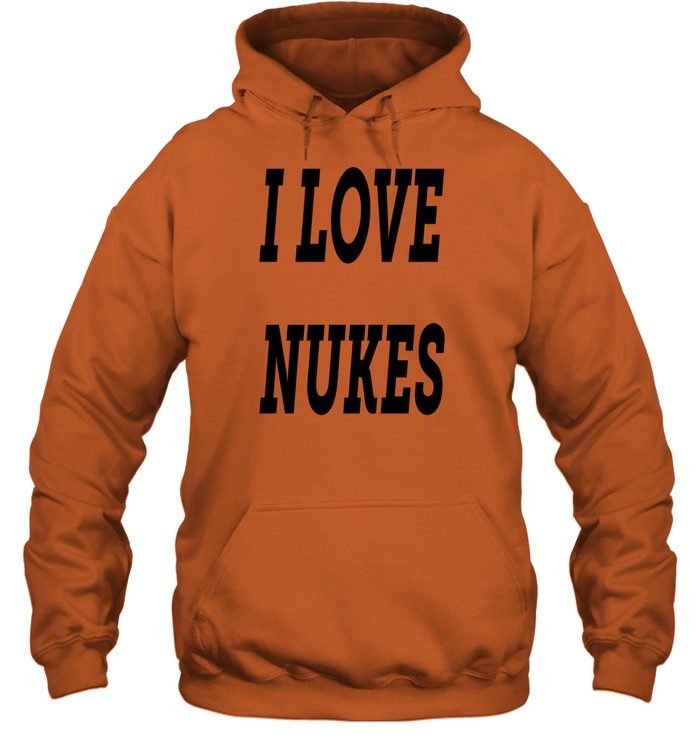 I Love Nukes Dj Smokey Hoodie   Custom prints store   T-shirts  mugs  face masks  posters