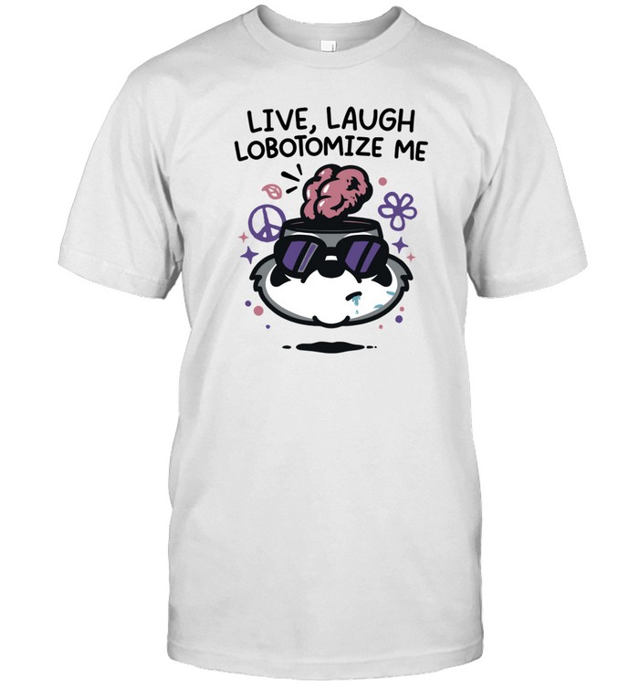 Mandatoryfunday Live Laugh Lobotomize Shirt