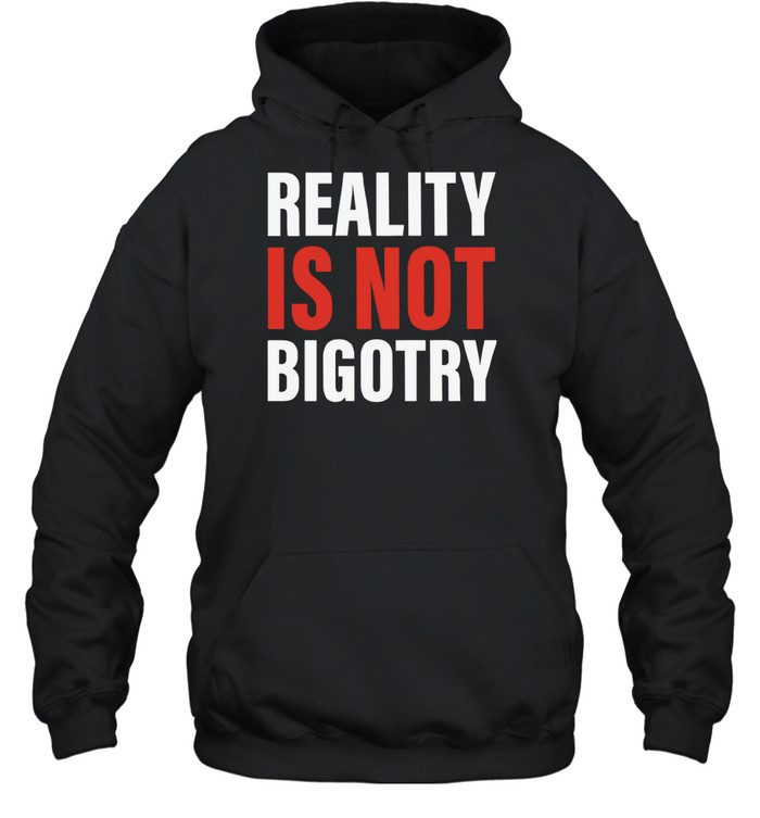 Reality Is Not Bigotry Hoodie