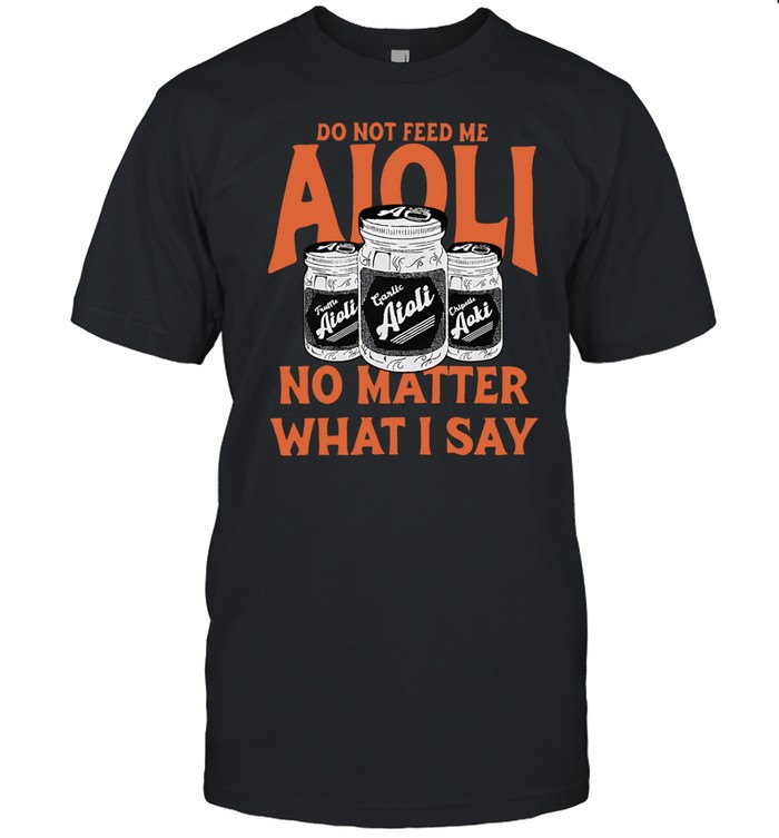 Dimension 20 Do Not Feed Me Aioli No Matter What I Say Shirt