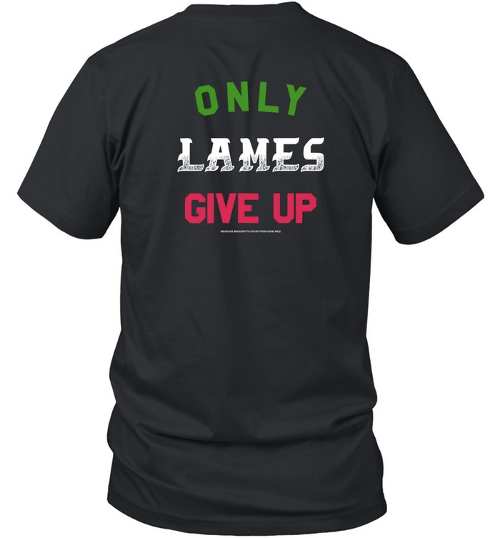 Fgw Only Lames Give Up Shirt   Custom prints store   T-shirts  mugs  face masks  posters
