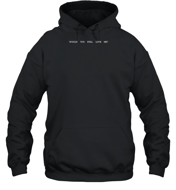 Fletcher Would You Still Love Me Hoodie