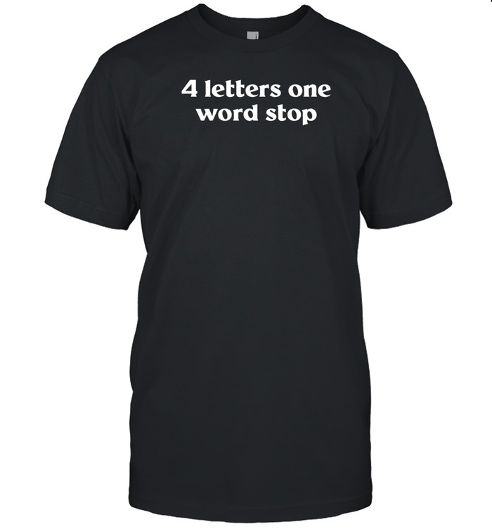 4 Letters One Word Stop Shirt