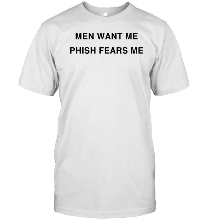 Larry Davids Mistress Men Want Me Phish Fears Me Shirt