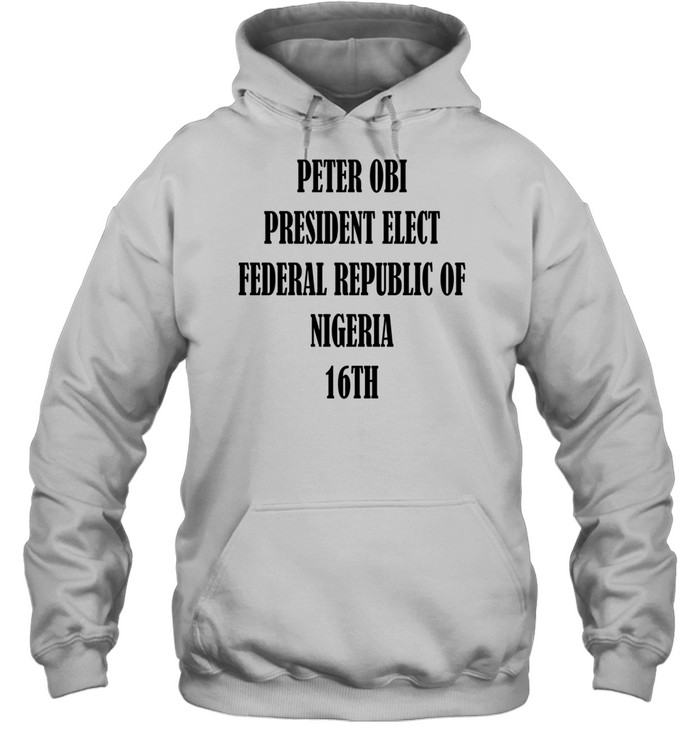 Peter Obi President Elect Federal Republic Of Nigeria 16Th Hoodie
