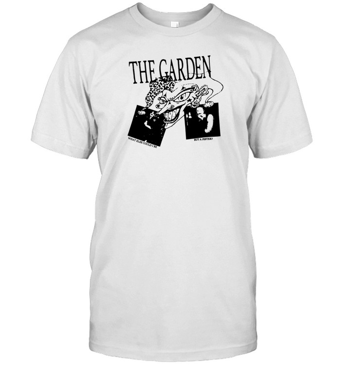 The Garden What Else Could I Be T-Shirt  Hoodie  Tank Top  Sweater And Long Sleeve T-Shirt-Unisex T-Shirt