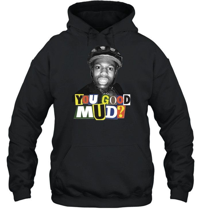Rakai You Good Mud Hoodie