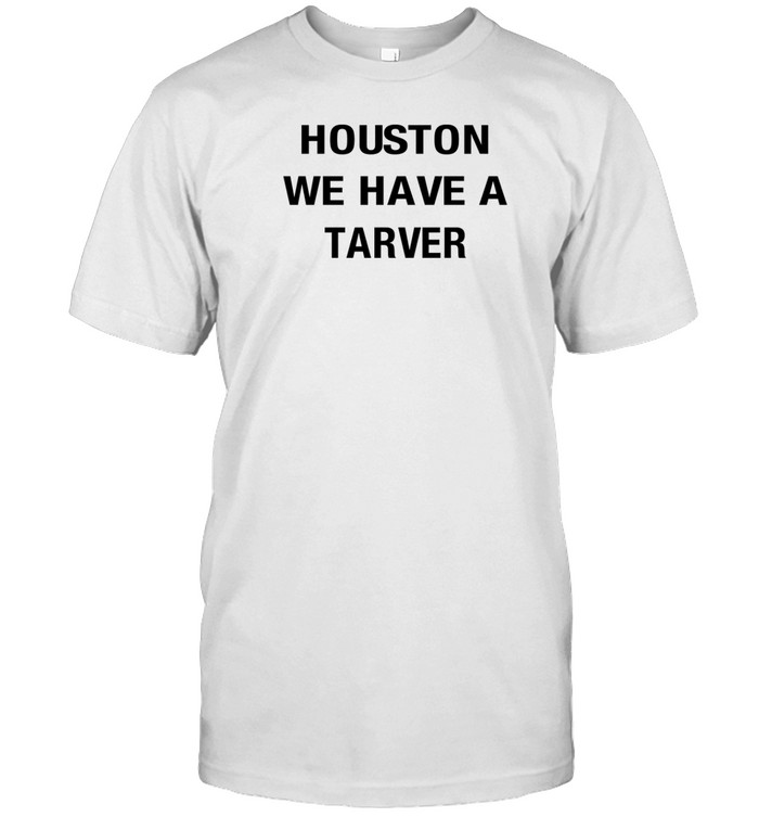 Katelyntarver Houston We Have A Tarver T Shirt
