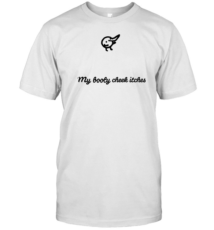 My Booty Cheek Itches Shirt   Custom prints store   T-shirts  mugs  face masks  posters