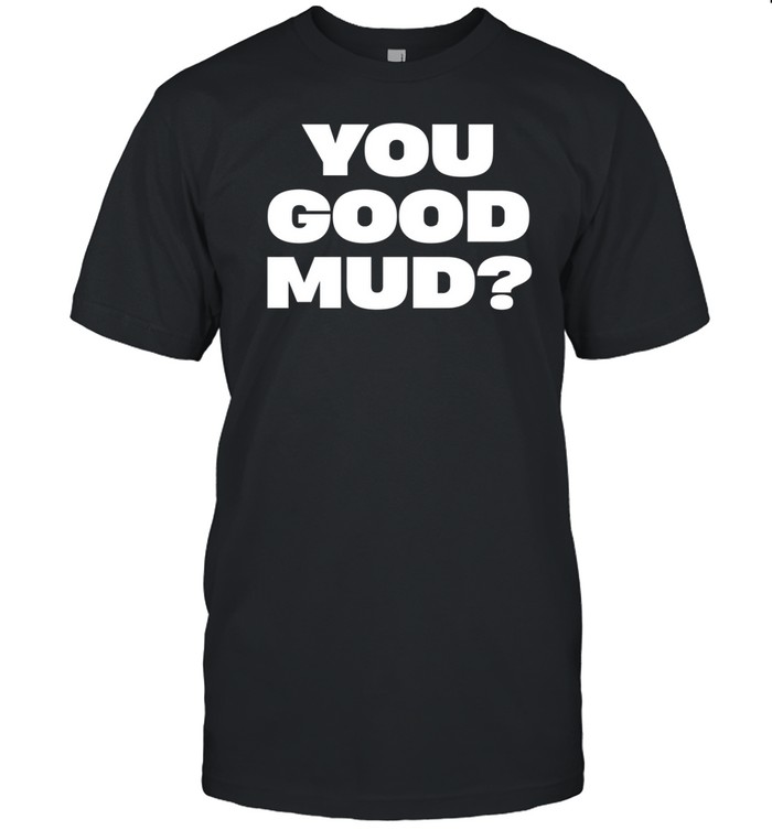 You Good Mud